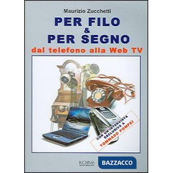 Per filo & per segno. Dal telefono alla Web Tv