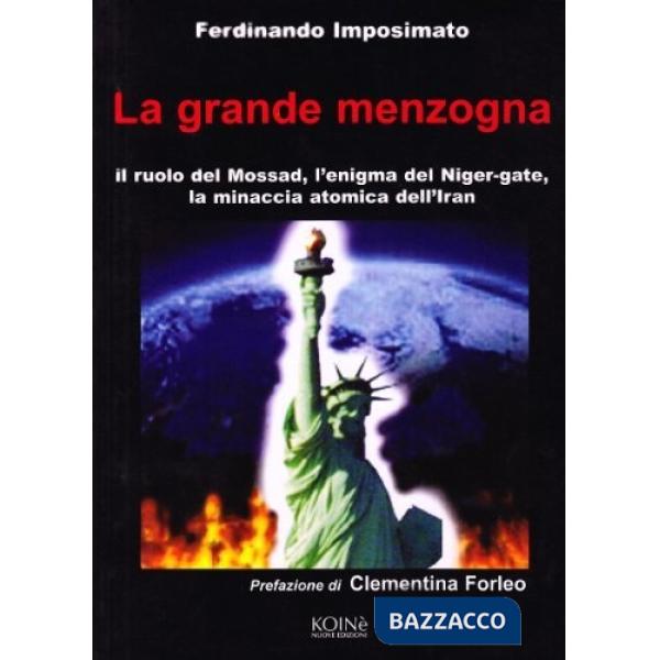 Grande menzogna. Il ruolo del Mossad, l'enigma del Niger gate, la minaccia atomica dell'Iran (La)