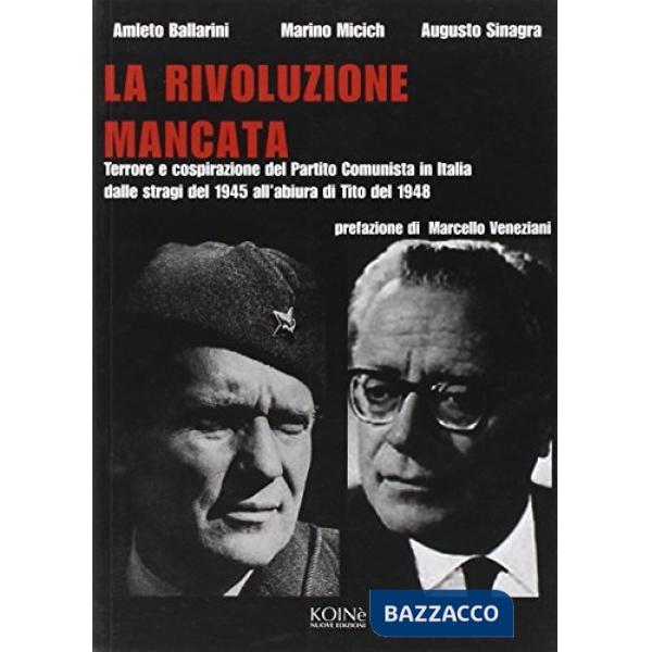 Rivoluzione mancata. Terrore e cospirazione del Partito Comunista in Italia, dalle stragi del 1945 all'abiura di Tito del 1948 (