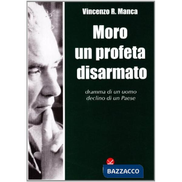 Moro un profeta disarmato. Dramma di un uomo, declino di un paese