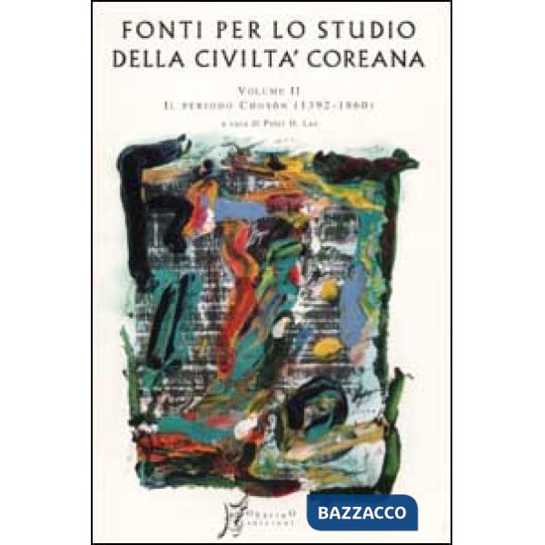 Fonti per lo studio della civiltà coreana. Vol. 2: Dal primo al secondo periodo Choson (1392-1860)