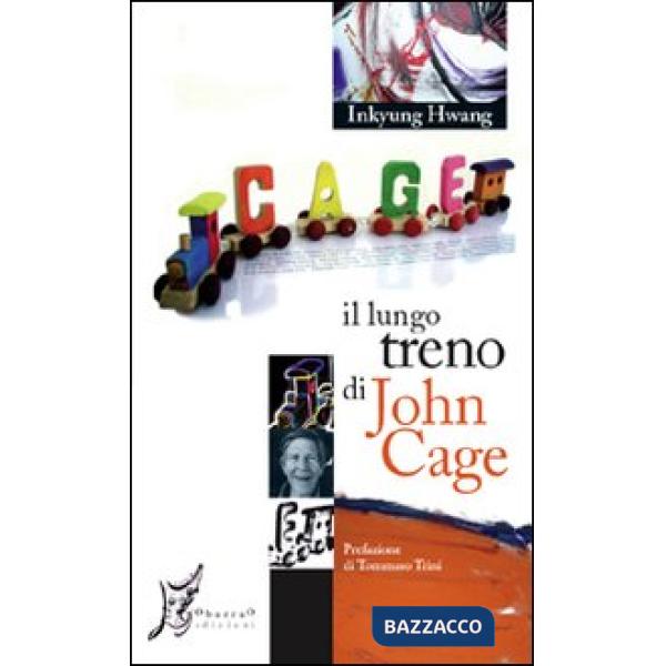 Lungo treno di John Cage. Ediz. illustrata (Il)
