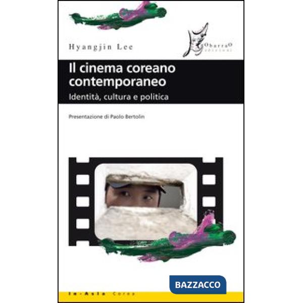Cinema coreano contemporaneo. Identità, cultura e politica (Il)