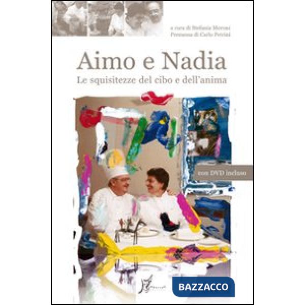 Aimo e Nadia. Le squisitezze del cibo e dell'anima. Con DVD