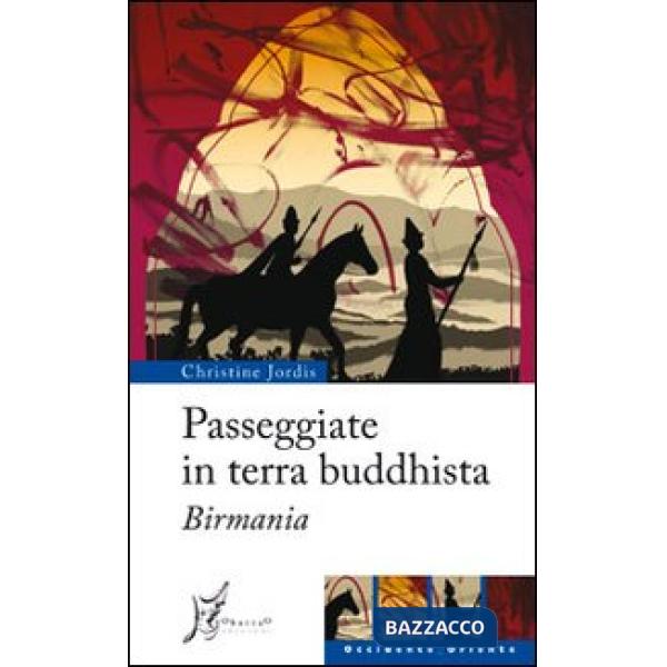 Passeggiate in terra buddhista. Birmania
