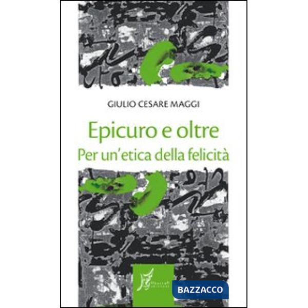 Epicuro e oltre. Per un'etica della felicità