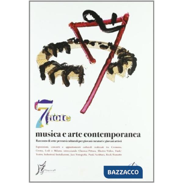 Sette note: musica e arte contemporanea. Racconto di sette percorsi culturali per giovani curatori e giovani artisti. Con DVD
