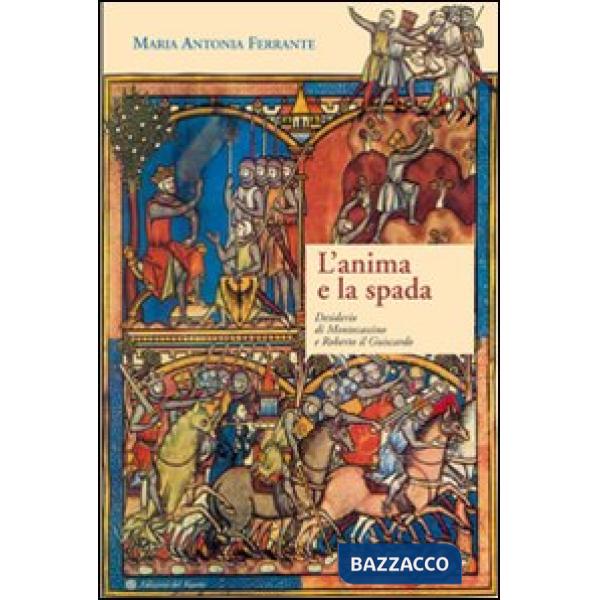 Anima e la spada. Desiderio di Montecassino e Roberto il Guiscardo (L')
