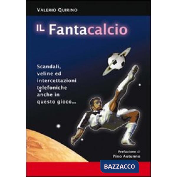 Fantacalcio. Scandali, veline ed intercettazioni telefoniche anche in questo gioco (Il)