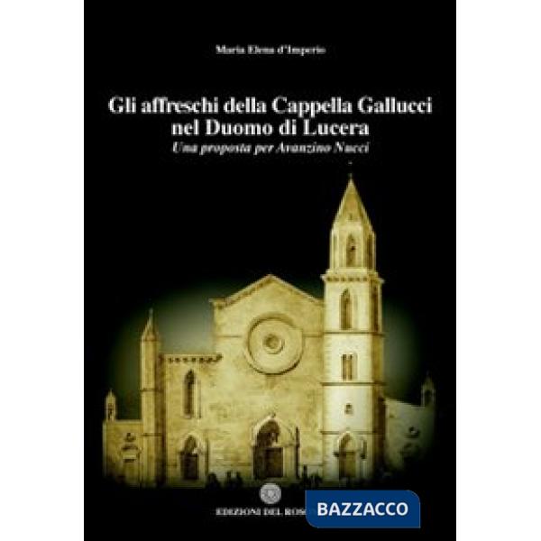 Affreschi della cappella Gallucci nel Duomo di Lucera. Una proposta per Avanzino Nucci (Gli)