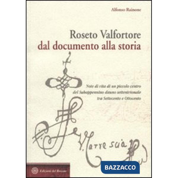 Roseto Valfortore. Dal documento alla storia. Note di vita di un piccolo centro del subappennino dauno settentrionale tra '700 e