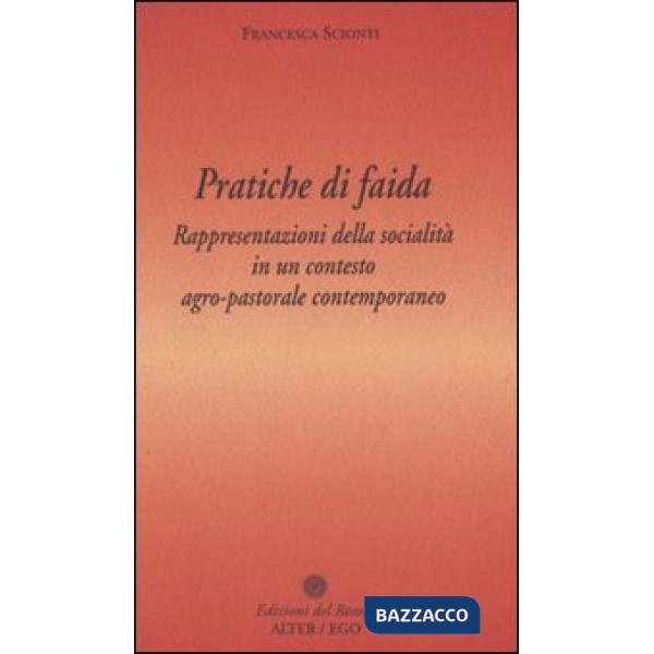 Pratiche di faida. Rappresentazioni della socialità in un contesto agro-pastorale contemporaneo