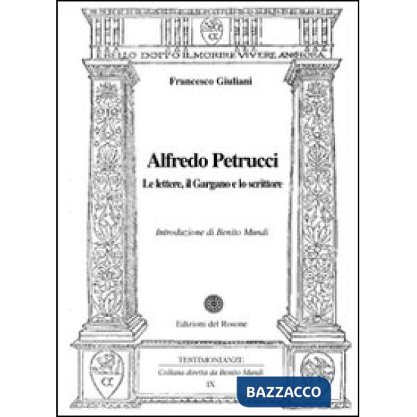 Alfredo Petrucci. Le lettere, il Gargano e lo scrittore
