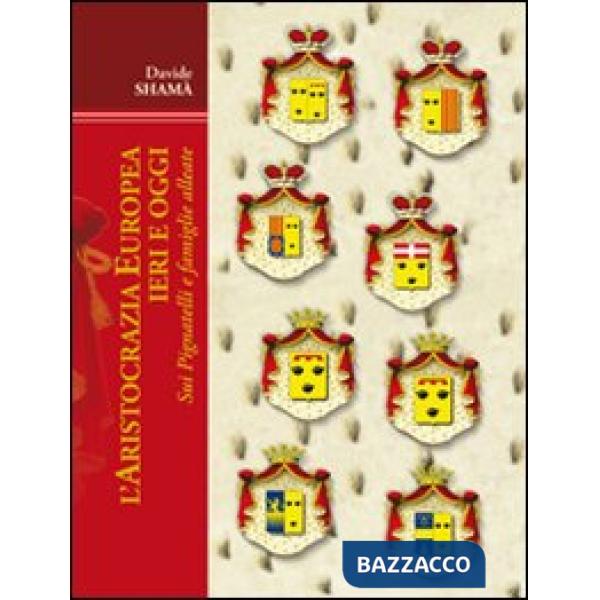 Aristocrazia europea ieri e oggi: sui Pignatelli e famiglie alleate (L')