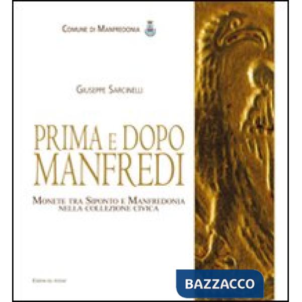 Prima e dopo Manfredi. Monete tra Siponto e Manfredonia nella collezione civica. Ediz. illustrata