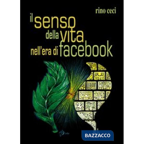 Senso della vita nell'era di Facebook (Il)