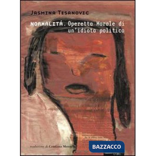 Normalità. Operetta morale di un'idiota politica