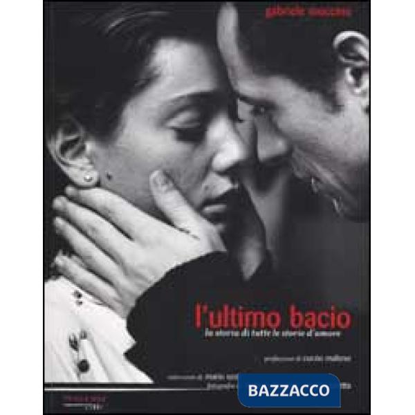 Ultimo bacio. La storia di tutte le storie d'amore (L')