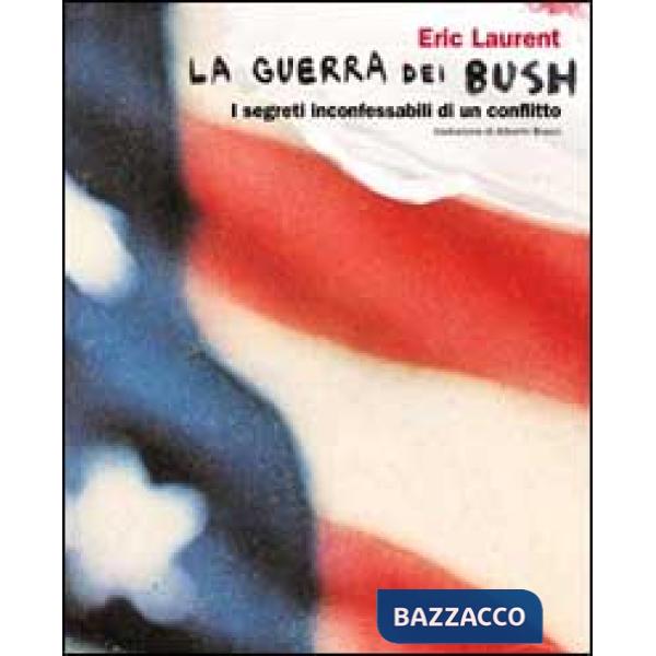 Guerra dei Bush. I segreti inconfessabili di un conflitto (La)