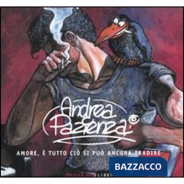 Andrea Pazienza. Amore, è tutto ciò che si può ancora tradire. Catalogo della mo