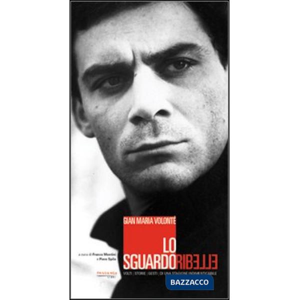 Gian Maria Volonté. Lo sguardo ribelle