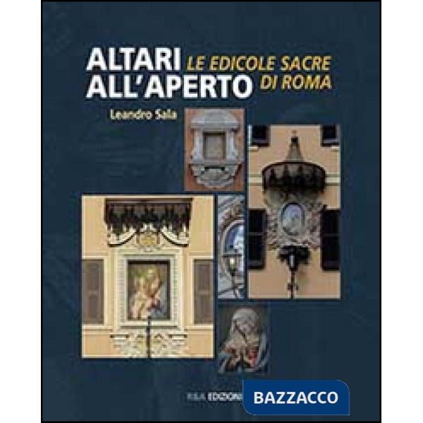 Altari all'aperto. Le edicole sacre di Roma