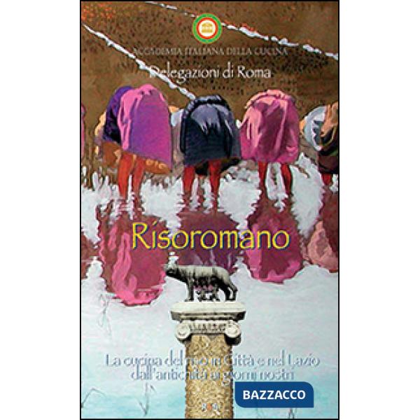 Risoromano. La cucina del riso in città e nel Lazio dall'antichità ai giorni nostri