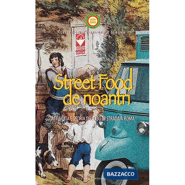 Street food de noantri. Attualità e storia del cibo di strada a Roma