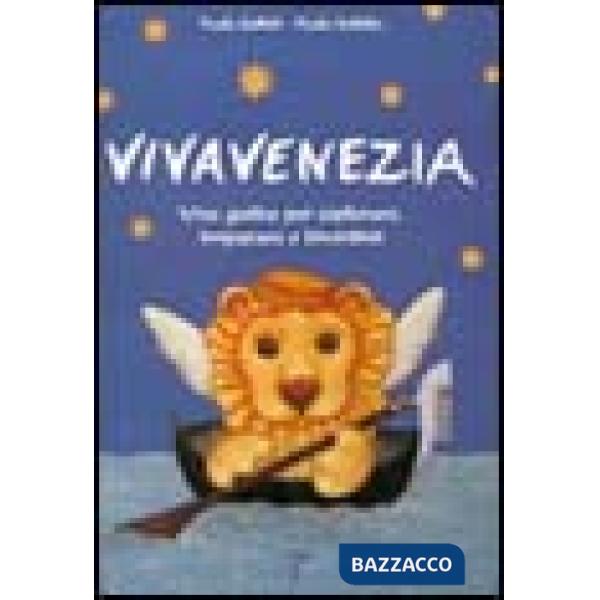 Vivavenezia. Una guida per ragazzi ed eterni fanciulli