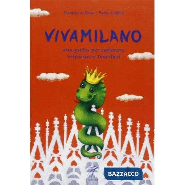 Vivamilano. Una guida per esplorare, imparare e divertirsi