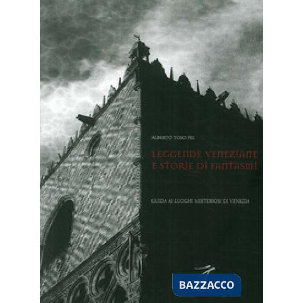 Leggende veneziane e storie di fantasmi. Guida ai luoghi misteriosi di Venezia