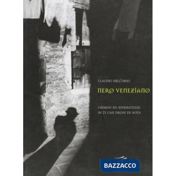 Nero veneziano. Crimini ed efferatezze in 21 casi degni di nota