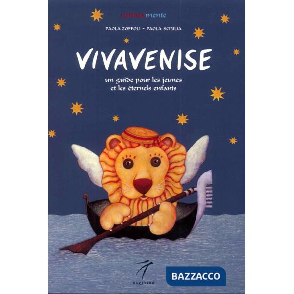 Vivavenise. Un guide pour les jeunes et les eternels enfants. Ediz. illustrata