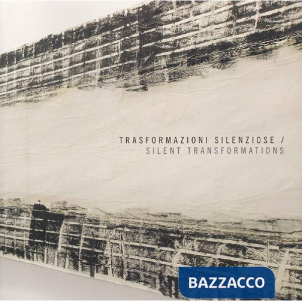 Trasformazioni silenziose-Silent transformations. Ediz. bilingue