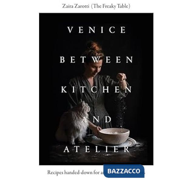 Venice between kitchen and atelier. Recipes handed-down for artists and food lovers