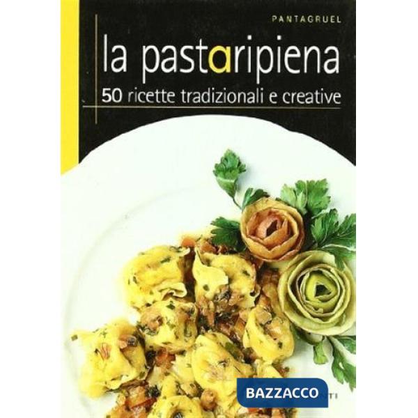 Pasta ripiena. 50 ricette tradizionali e creative (La)