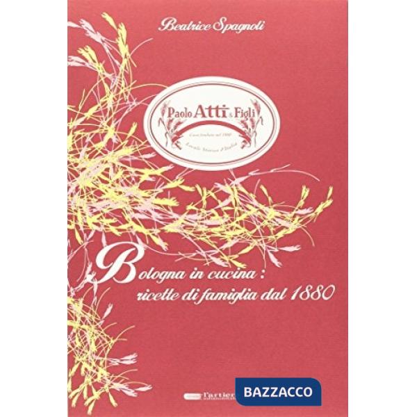 Bologna in cucina. Ricette di famiglia dal 1880