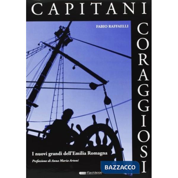 Capitani coraggiosi. I nuovi grandi dell'Emilia Romagna