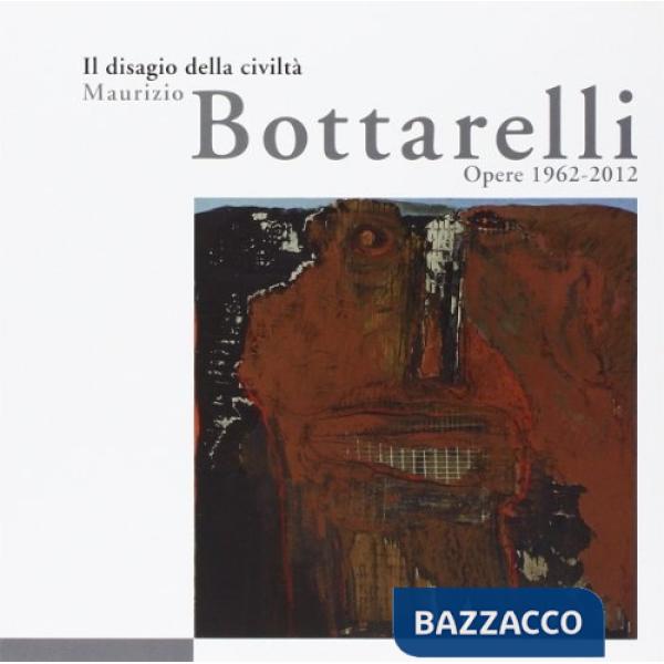 Disagio della civiltà. Maurizio Bottarelli. Ediz. illustrata (Il)