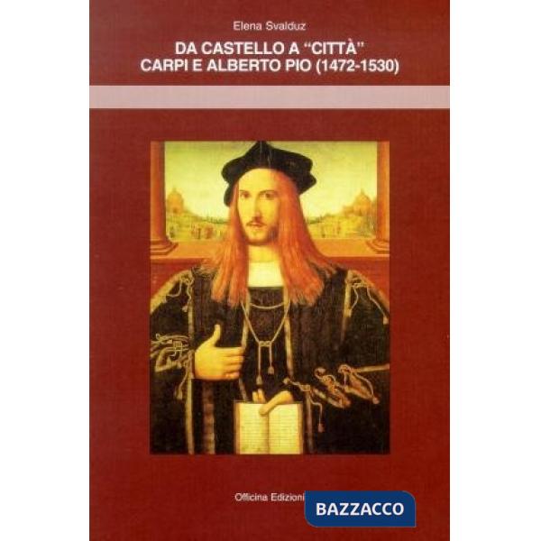 Da castello a «città». Carpi e Alberto Pio (1472-1530)