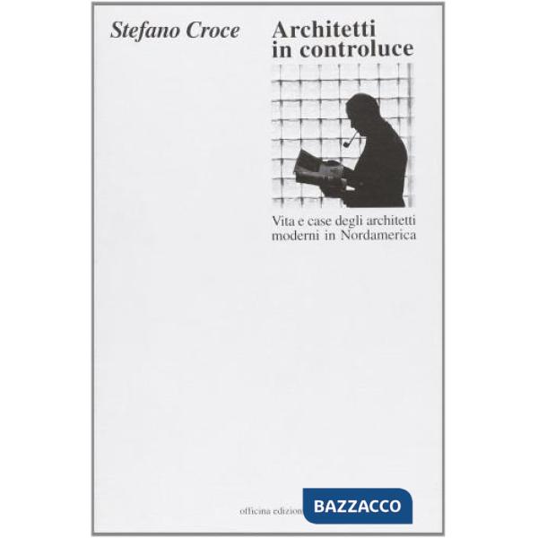 Architetti in controluce. Vita e case degli architetti moderni in Nordamerica