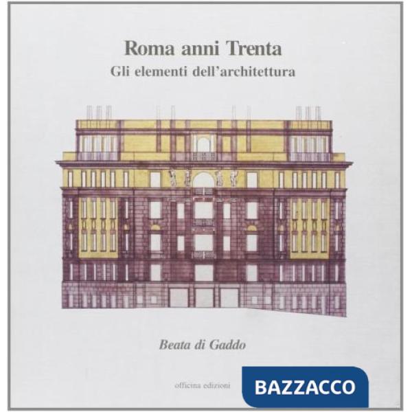 Roma anni Trenta. Gli elementi dell'architettura