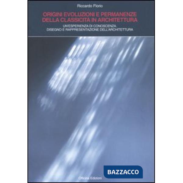 Origini, evoluzioni e permanenze della classicità in architettura. Un'esperienza di conoscenza. Disegno e rappresentazione dell'