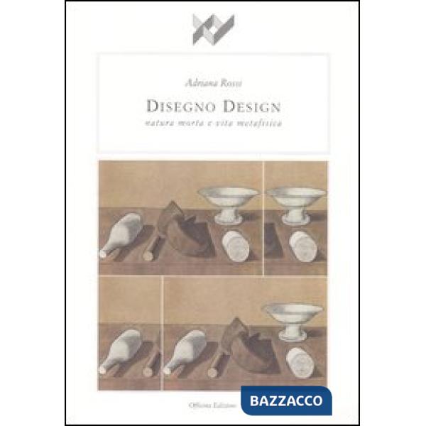 Disegno design. Natura morta e vita metafisica