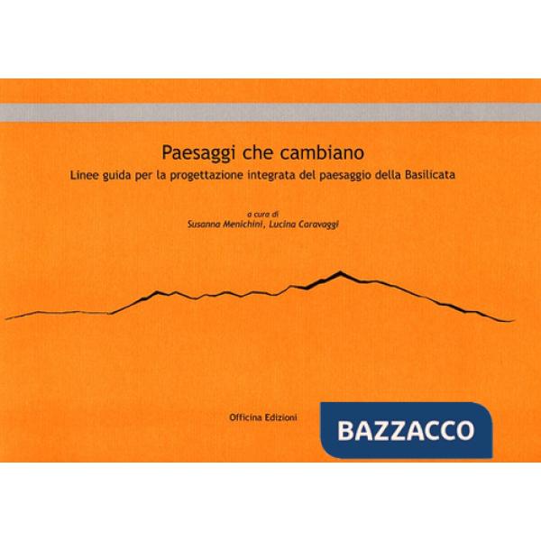 Paesaggi che cambiano. Linee guida per la progettazione integrata del paesaggio della Basilicata