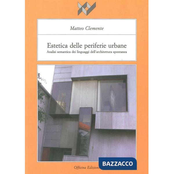 Estetica delle periferie urbane. Analisi semantica dei linguaggi dell'architettura spontanea