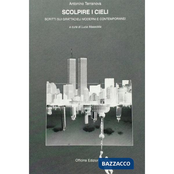 Scolpire i cieli. Scritti sui grattacieli moderni e contemporanei