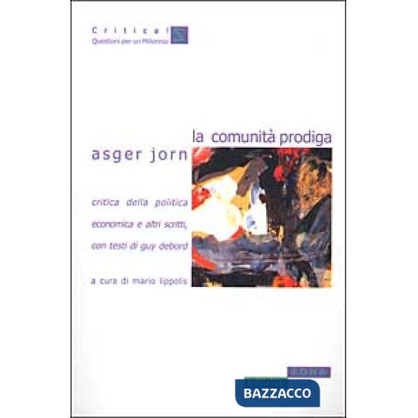 Comunità prodiga. Critica della politica economica e altri scritti (La)
