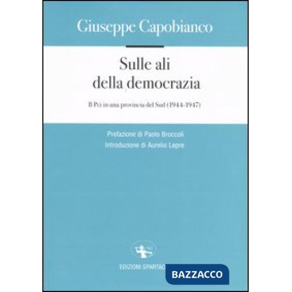 Sulle ali della democrazia. Il Pci in una provincia del Sud (1944-1947)