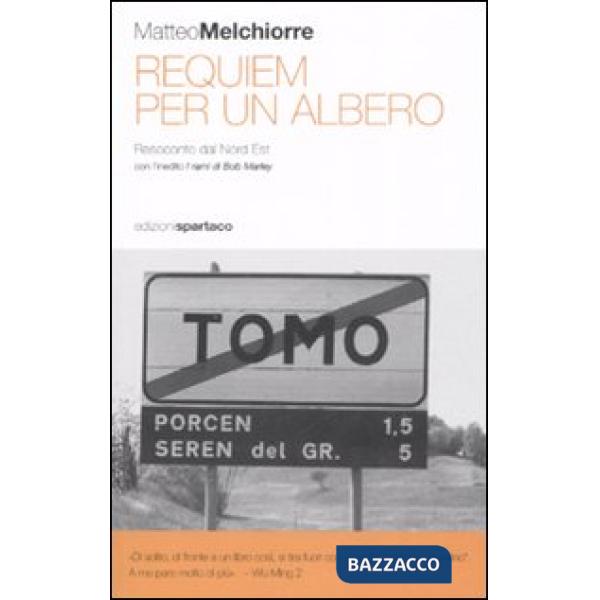 Requiem per un albero. Resoconto dal Nord Est. Con l'inedito «I rami di Bob Marley»
